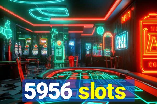 5956 slots